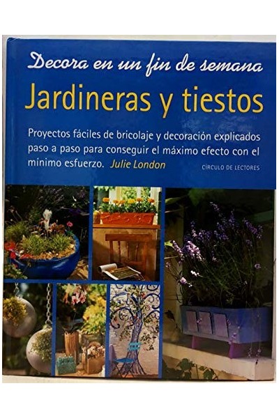 JARDINERAS. Proyectos fáciles de bricolaje y decoración explicados paso a paso para conseguir el máximo efecto con el mínimo esfuerzo.